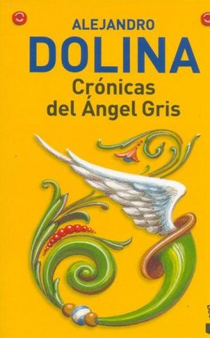 CRONICAS DEL ANGEL GRIS * | Alejandro Dolina
