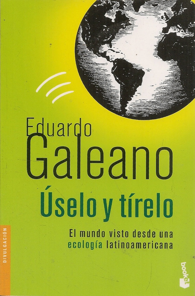 Uselo y tirelo | Eduardo Galeano