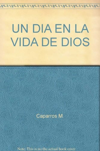 UN DÍA EN LA VIDA DE DIOS | Martín Caparrós
