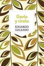úselo y tírelo | Eduardo Galeano