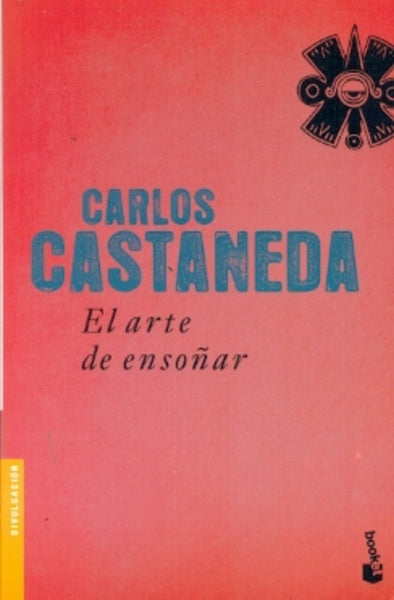 EL ARTE DE ENSOÑAR. | Carlos Castaneda