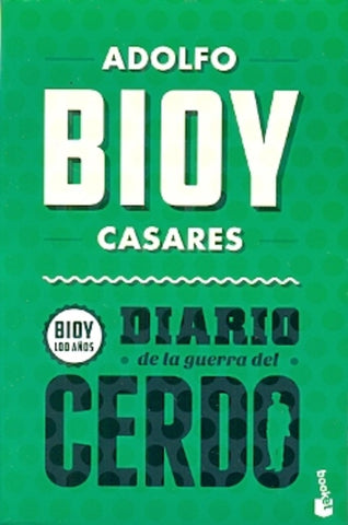 DIARIO DE LA GUERRA DEL CERDO (BIOY 100 AÑOS). | Adolfo Bioy Casares