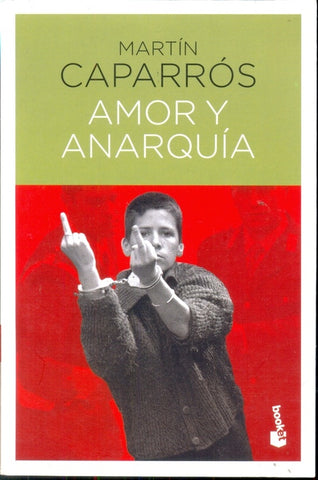 Amor y anarquía | Martín Caparrós