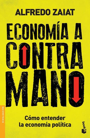 Economía a contra mano. Cómo entender la economía política | Alfredo Zaiat
