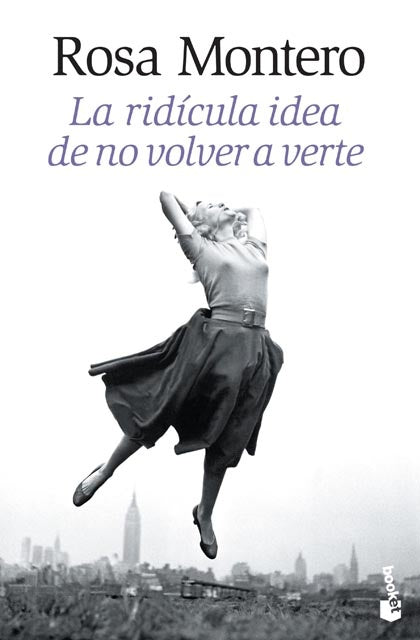 La ridicula idea de no volver a verte | Rosa Montero