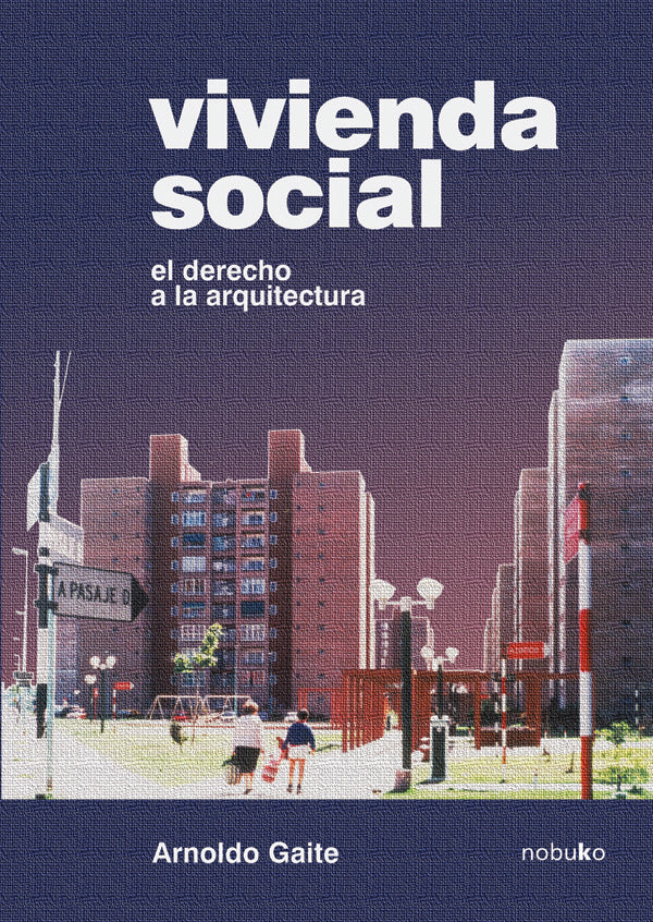 Vivienda social. El derecho de la arquitectura | Arnoldo Gaite