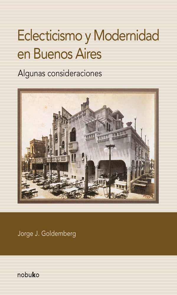 Eclecticismo y modernidad en Buenos Aires | Goldenberg, Goldemberg