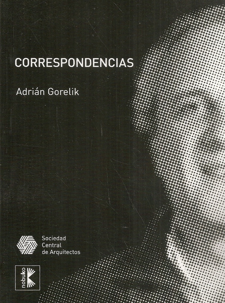 Correspondencia: Arquitectura, Ciudad, Cultura | Gorelik, GORELIK
