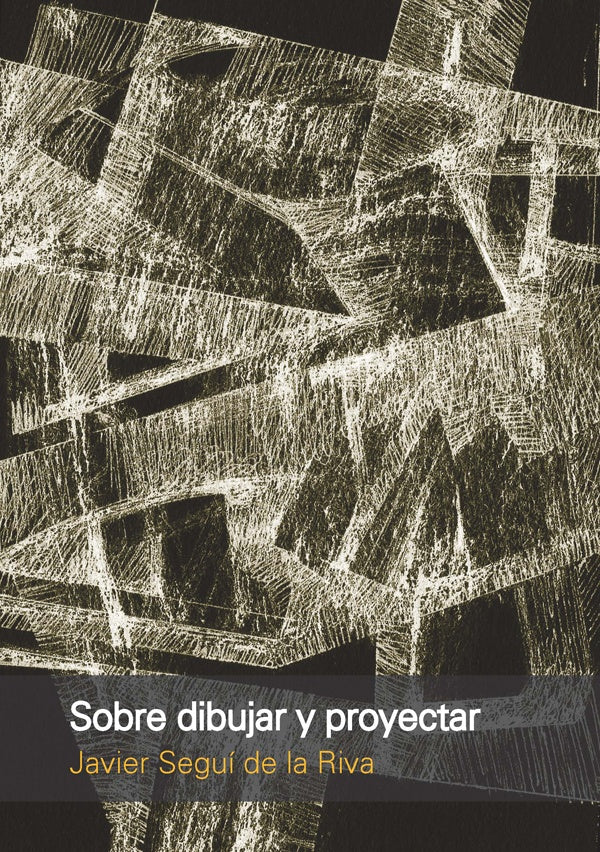 Sobre dibujar y proyectar | Javier Seguí de la Riva