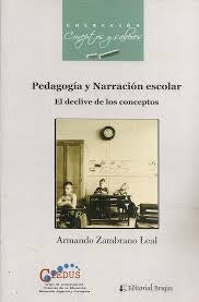 PEDAGOGIA Y NARRACION ESCOLAR. EL DECLIVE DE LOS CONCEPTOS. | Armando Zambrano Leal