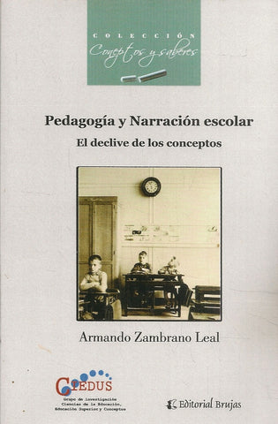 PEDAGOGIA Y NARRACION ESCOLAR. EL DECLIVE DE LOS CONCEPTOS. | Zambrano Leal Armando