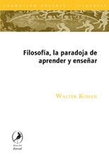 FILOSOFIA, LA PARADOJA DE APRENDER Y ENSEÑAR | Walter Kohan