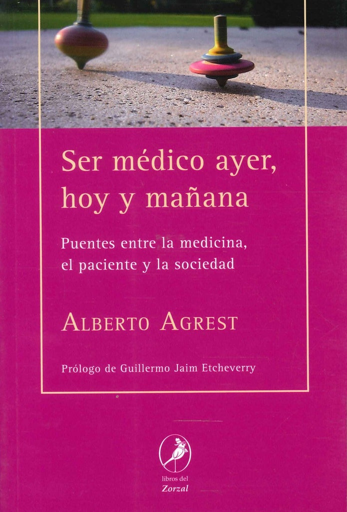 Ser médico ayer, hoy y mañana | Alberto Agrest