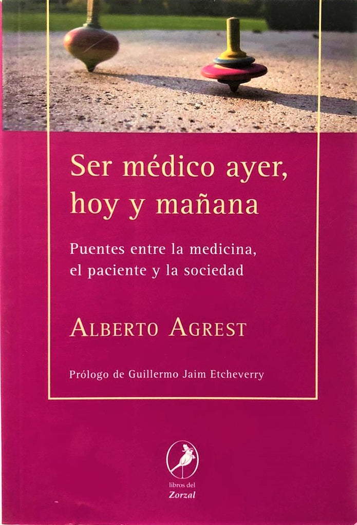 Ser médico ayer, hoy y mañana | Alberto Agrest