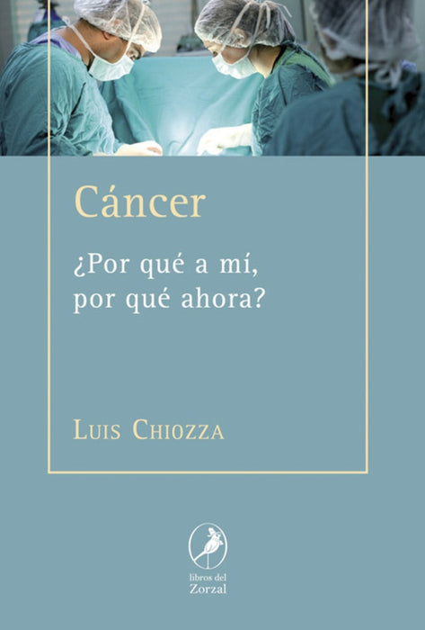 CANCER ¿POR QUE A MI,POR QUE AHORA ?* | Luis Antonio Chiozza