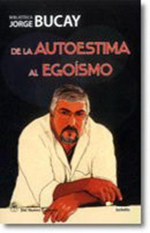 DE LA AUTOESTIMA AL EGOISMO. | Jorge Bucay