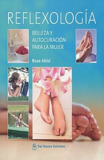 Reflexología. Belleza y autocuración para la mujer | Rose Akisi