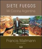 Siete fuegos.Mi cocina Argentina | Francis  Mallmann