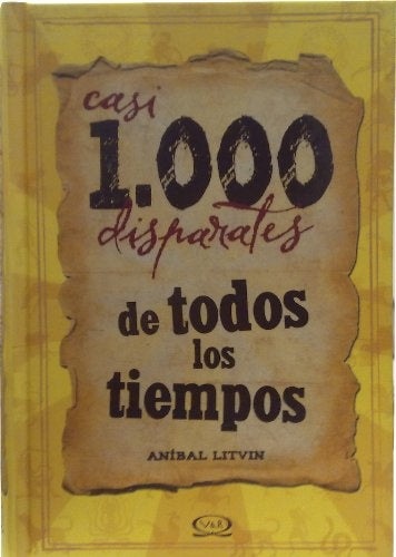 CASI 1000 DISPARATES DE TODOS LOS TIEMPOS | Anibal  LIVIN