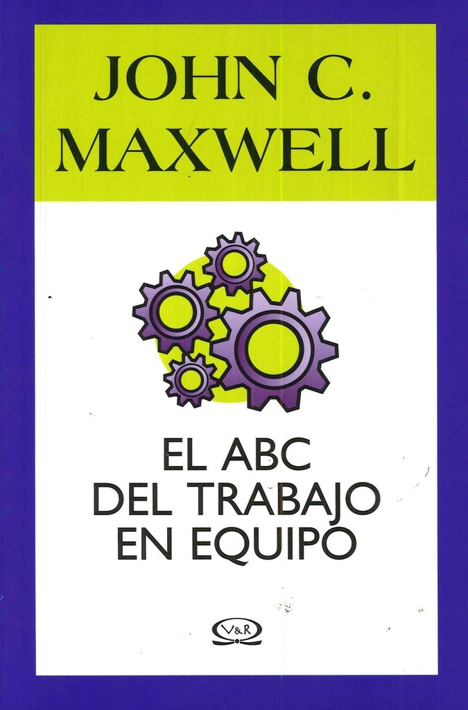 EL ABC DEL TRABAJO EN EQUIPO | John C. Maxwell