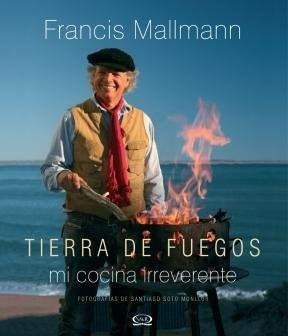 Tierra de fuegos | Francis  Mallmann