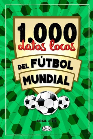 1000 DATOS LOCOS DEL FUTBOL MUNDIAL.. | ANIBAL LITVIN