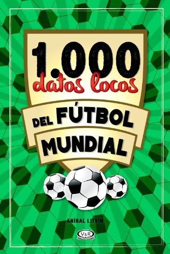 1000 DATOS LOCOS DEL FUTBOL MUNDIAL.. | ANIBAL LITVIN
