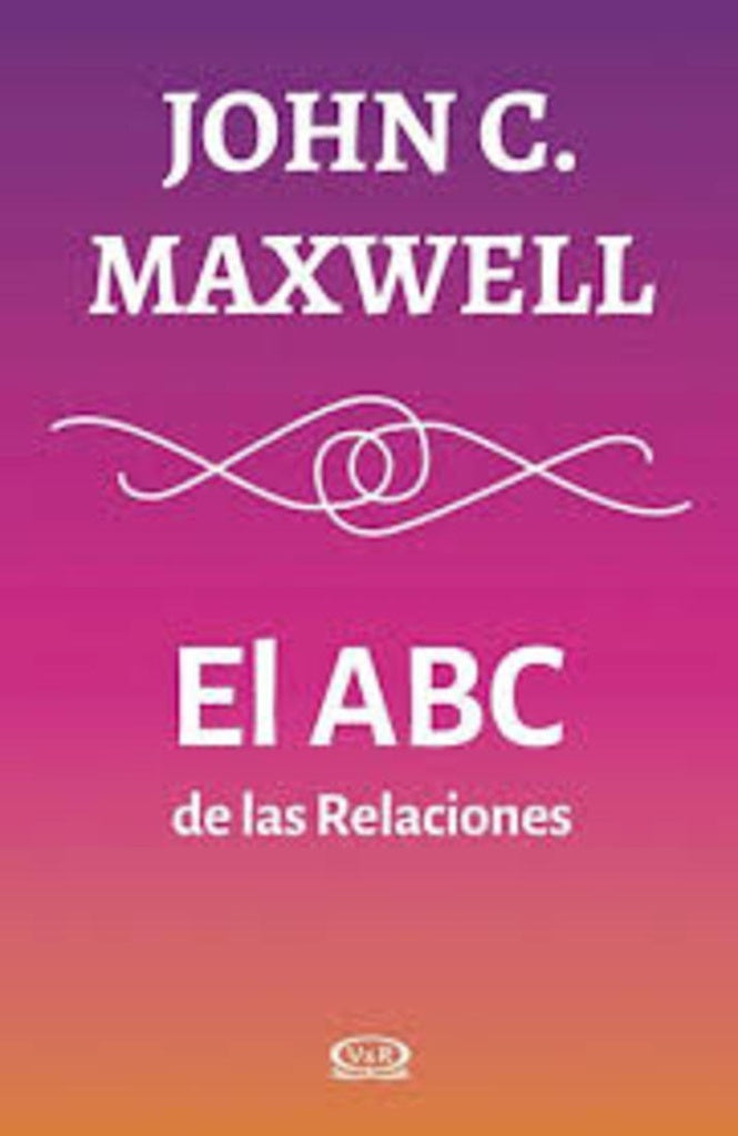EL ABC DE LAS RELACIONES | John C. Maxwell