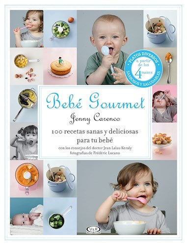 BEBE GOURMET- 100 RECETAS SANAS Y DELICIOSAS | Jenny Carenco
