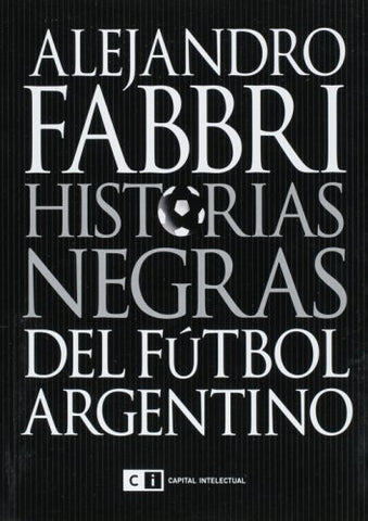 HISTORIAS NEGRAS DEL FÚTBOL ARGENTINO.. | Alejandro Fabbri