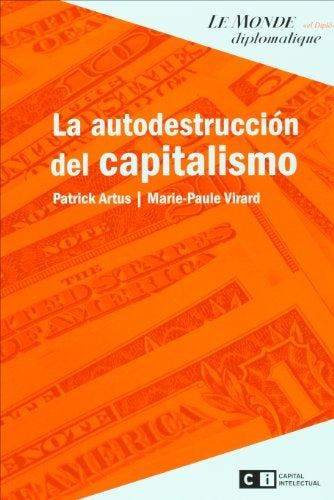 LA AUTODESTRUCCION DEL CAPITALISMO.. | Artus, Virard