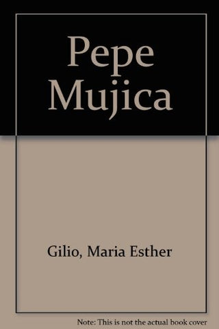Pepe Mujica - De tupamaro a presidente* | María Esther Gilio
