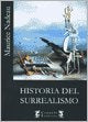 HISTORIA DEL SURREALISMO.. | MAURICE NADEAU