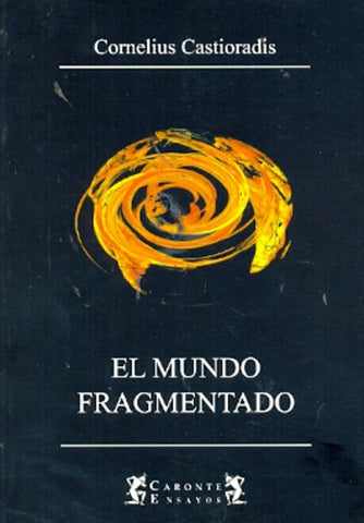EL MUNDO FRAGMENTADO.. | Cornelius Castoriadis