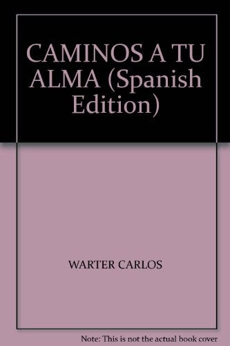CAMINOS A TU ALMA 101 MANERAS DE ABRIR TU CORAZON | Carlos Warter