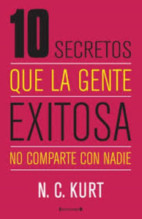 10 secretos que la gente exitosa no comparte con nadie | N.C. Kurt