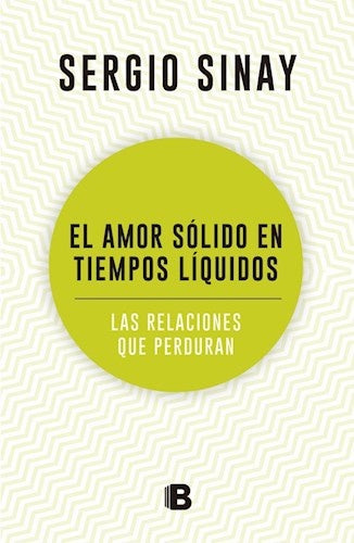 EL AMOR SÓLIDO EN TIEMPOS LÍQUIDOS.. | Sergio Sinay