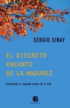 EL DISCRETO ENCANTO DE LA MADUREZ | Sergio Sinay