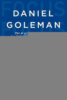 FOCUS. EL MOTOR OCULTO DE LA EXCELENCIA | Daniel Goleman