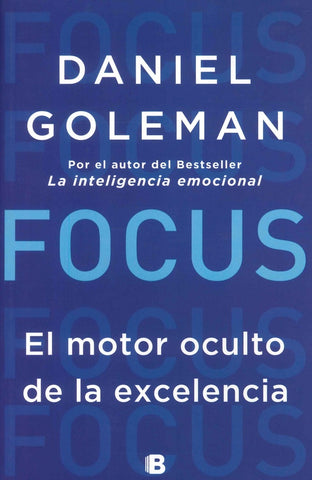 FOCUS. EL MOTOR OCULTO DE LA EXCELENCIA | Daniel Goleman