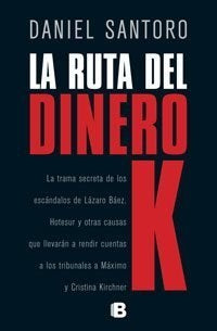 La ruta del dinero K | Daniel Santoro
