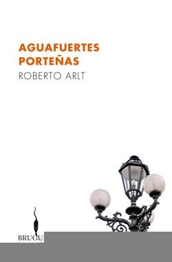 **AGUAFUERTES PORTEÑAS | Roberto Arlt