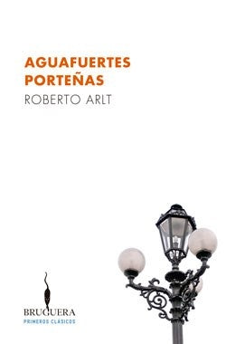 **AGUAFUERTES PORTEÑAS | Roberto Arlt