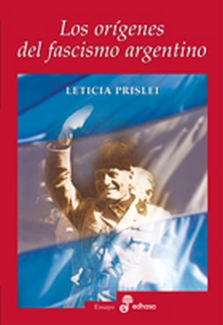 Los orígenes del fascismo argentino | Leticia Prislei