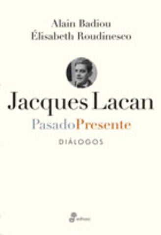 JACQUES LACAN PASADO PRESENTE.. | Alain Badiou