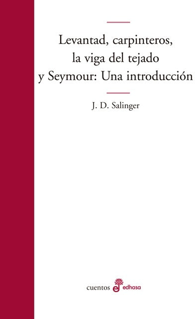 LEVANTAD CARPINTEROS LA VIGA DEL TEJADO SEYMOUR: UNA INTRODUCCION.. | J. D. Salinger