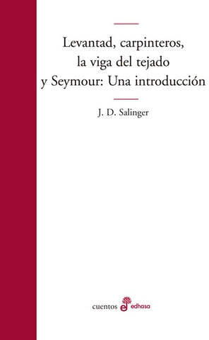 LEVANTAD CARPINTEROS LA VIGA DEL TEJADO SEYMOUR: UNA INTRODUCCION.. | J. D. Salinger