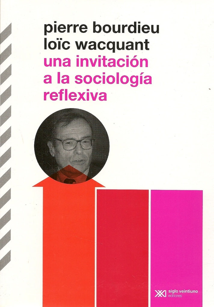 UNA INVITACION A LA SOCIOLOGIA REFLEXIVA.. | Bourdieu, Wacquant, Dilon