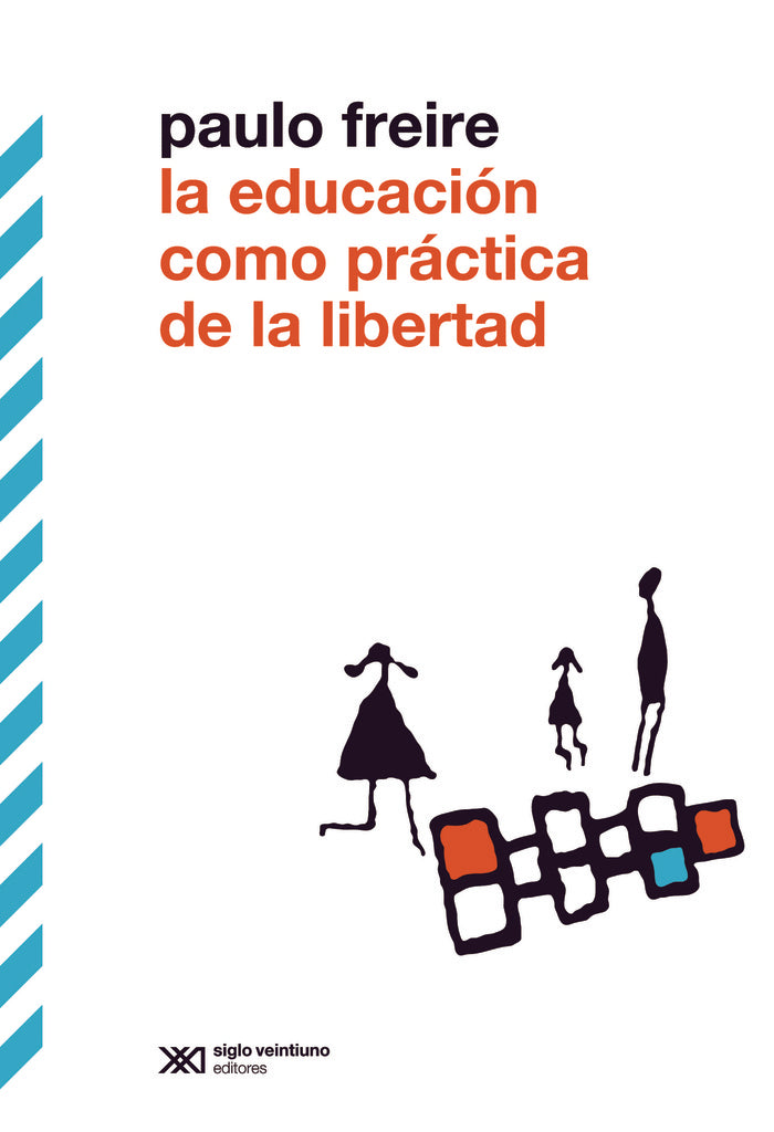 LA EDUCACION COMO PRACTICA DE LA LIBERTAD.. | Paulo Freire