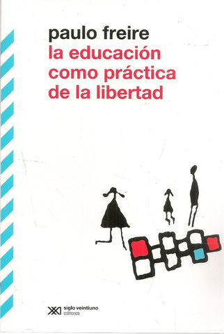 LA EDUCACION COMO PRACTICA DE LA LIBERTAD.. | Paulo Freire